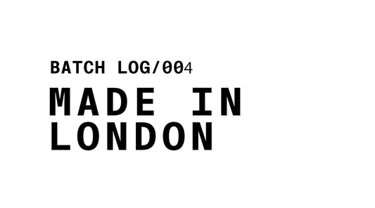 BATCH LOG/004 MADE IN LONDON