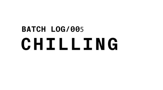 A minimalist graphic with a white background and black text reading: BATCH LOG/005, followed by the word CHILLING in bold, stacked below it.