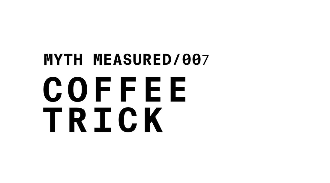 Text graphic reading: myth meaqsured/007 coffee trick