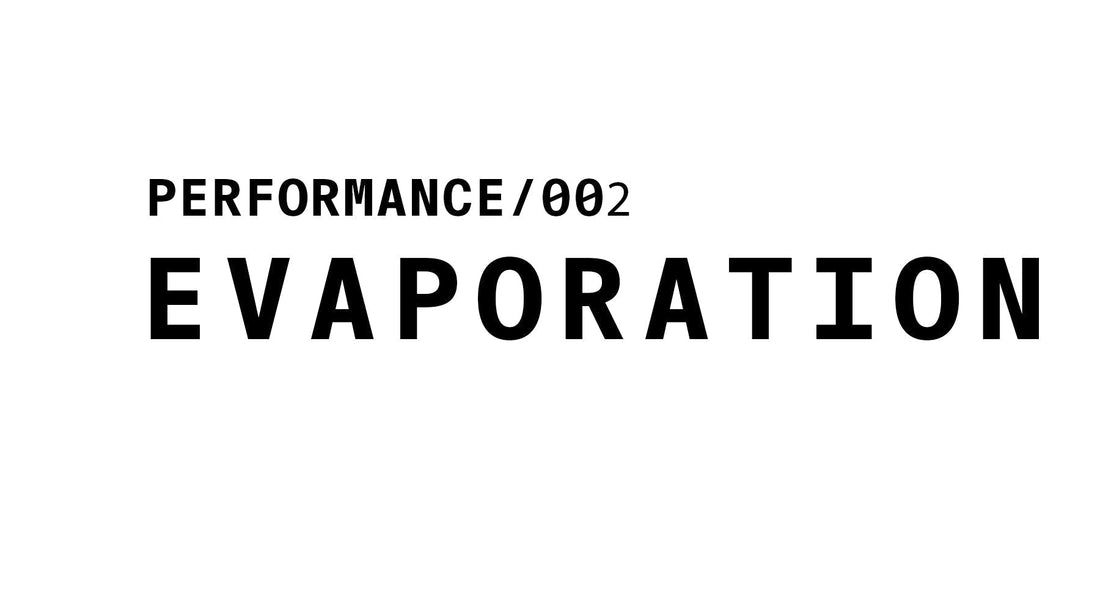 Text graphic labeled 'PERFORMANCE/002' with the bold text 'EVAPORATION' written below.