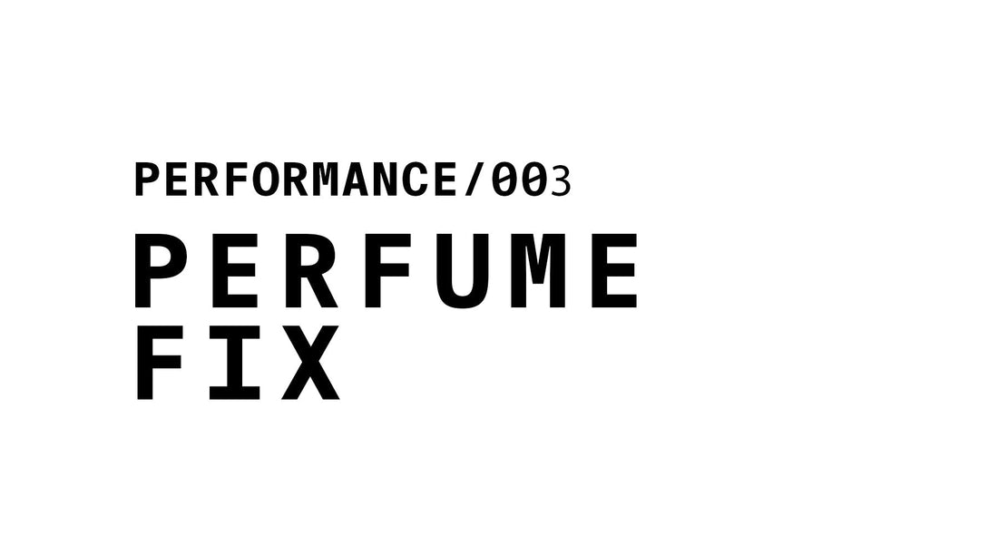 Text graphic labeled 'PERFORMANCE/003' with the bold text 'PERFUME FIX' written below.