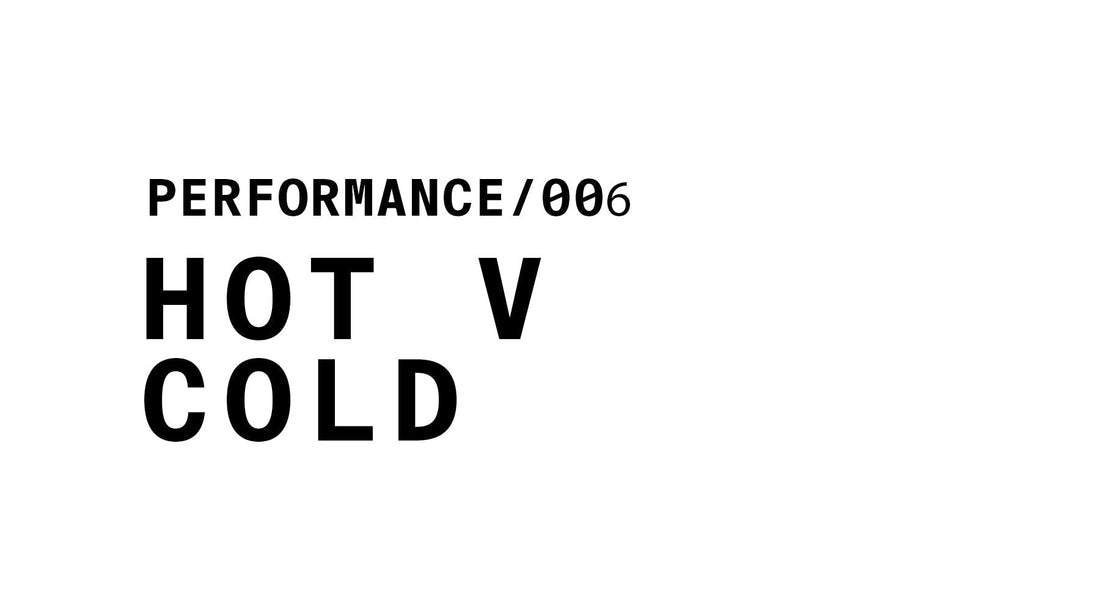 Performance/006: Hot v Cold. (A minimalist graphic with black text on a white background.)
