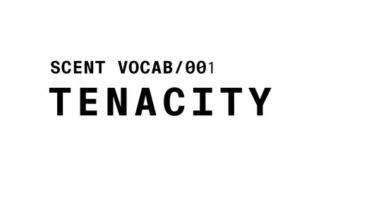 Text graphic reading: SCENT VOCAB/001 TENACITY