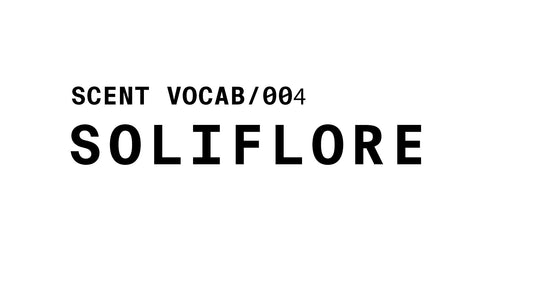 Text graphic reading: SCENT VOCAB/004 SOLIFLORE