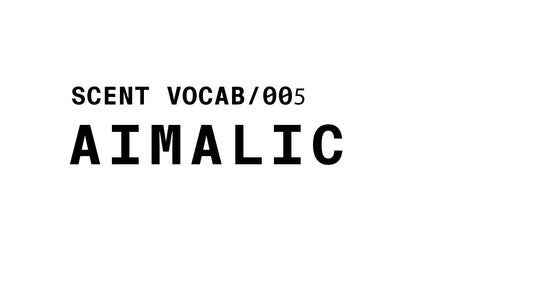 Text graphic reading: SCENT VOCAB/005 AIMALIC