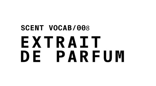 Text graphic reading: SCENT VOCAB/008 EXTRAIT DE PARFUM