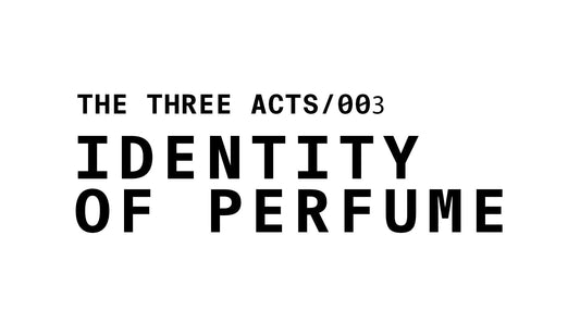 TEXT THAT READS THE THREE ACTS/003 IDENTITY OF PERFUME