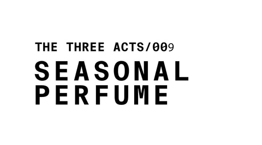 GRAPHIC OF THREE ACTS/009 SEASONAL PERFUME
