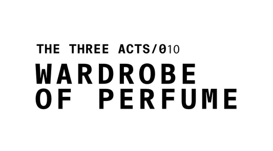 THE THREE ACTS /010 WARDROBE OF PERFUME GRAPHIC